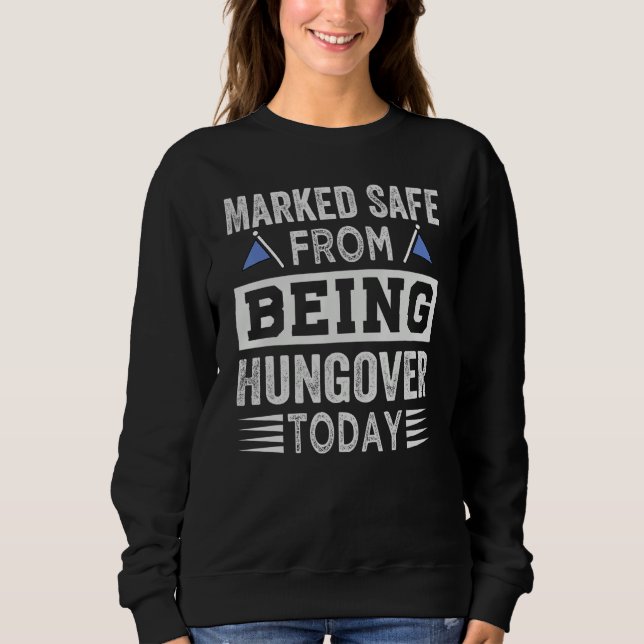 Marked Safe From Being Hungover Today - Sarcastic  Sweatshirt (Vorderseite)