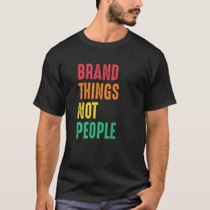 Marken Dinge nicht Menschen Menschenrechte soziale T-Shirt