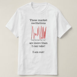 "Marktschwankungen sind mehr als ich annehmen kann T-Shirt