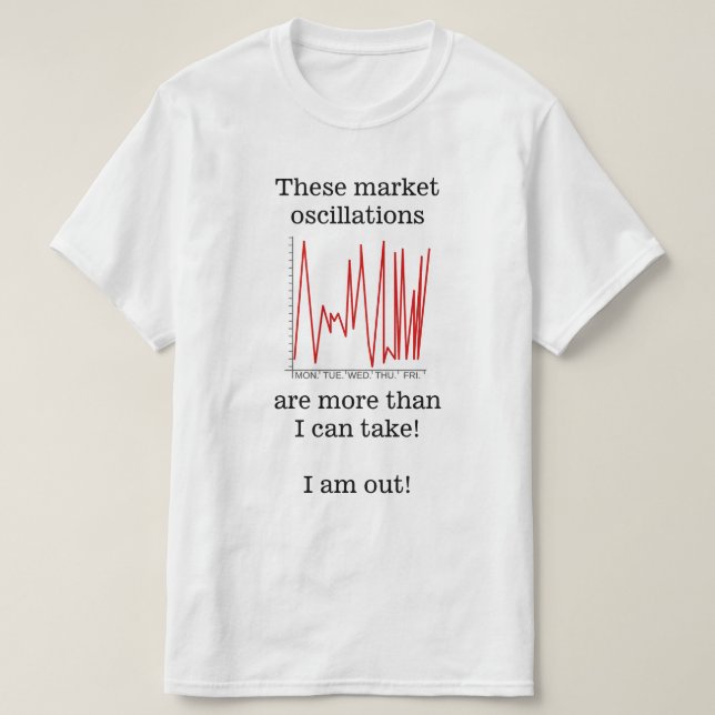 "Marktschwankungen sind mehr als ich annehmen kann T-Shirt (Design vorne)