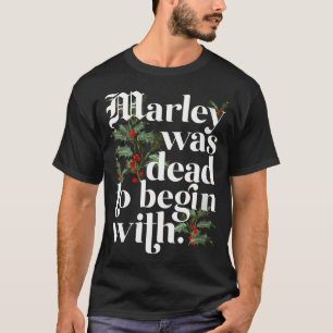 Marley war tot, als sie mit dem Funny anfing T-Shirt