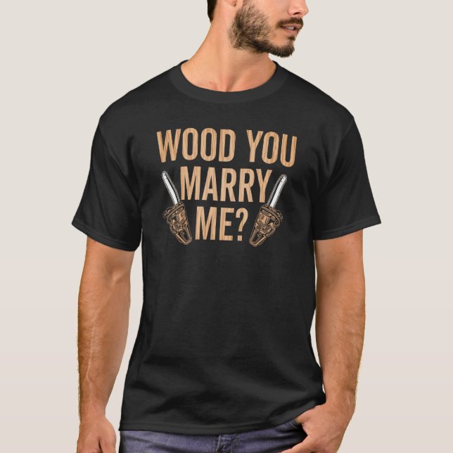 Marry Me Carpenter Woodworker Woodworking Carpentr T-Shirt (Vorderseite)