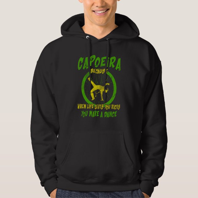 Martial Capoeira Because When Life Gives You Kicks Hoodie (Vorderseite)