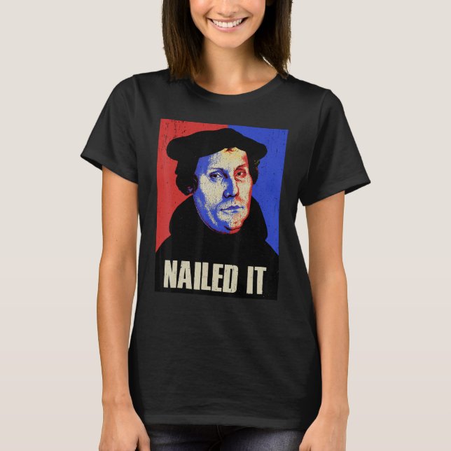 Martin Luther Costume Nails It T-Shirt (Vorderseite)