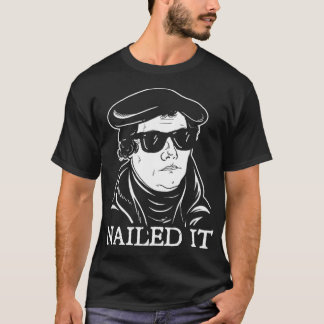 Martin Luther Nailed It Martin Luther Reformation T-Shirt