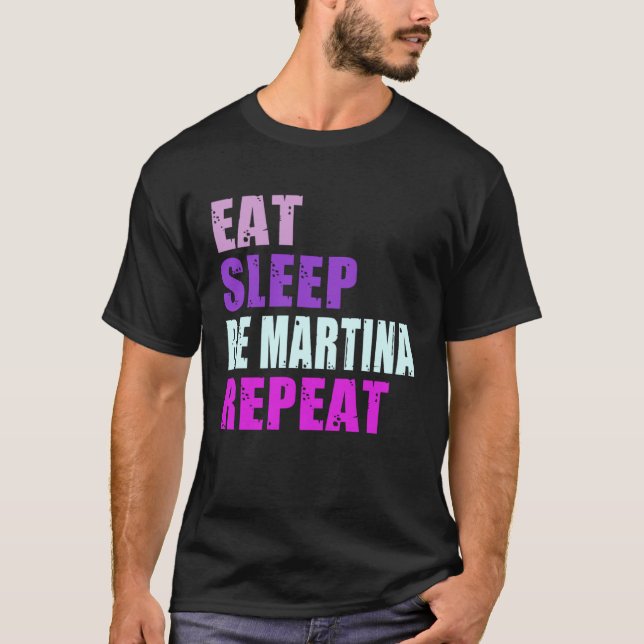Martina Eat Sleep Be Repeat Martina T-Shirt (Vorderseite)