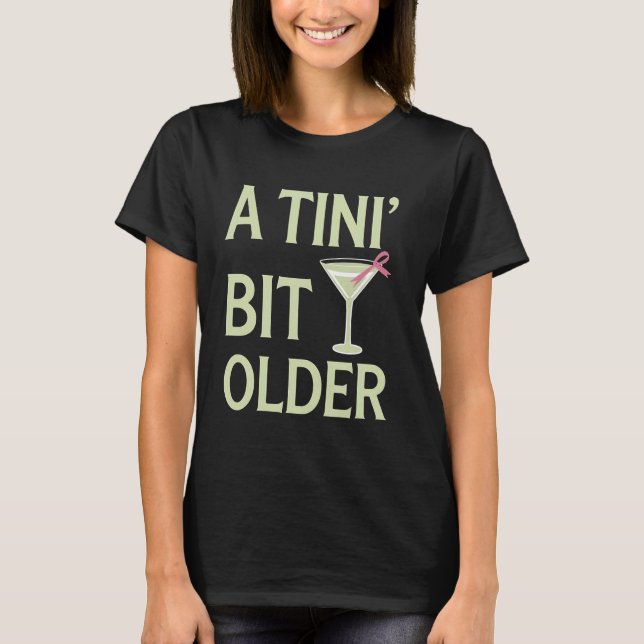 Martini Birthday A Tini Bit Older Funny Martini Gl T-Shirt (Vorderseite)