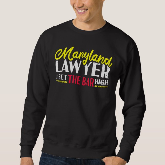Maryland Lawyer I Set Bar High Marylander Atto Sweatshirt (Vorderseite)
