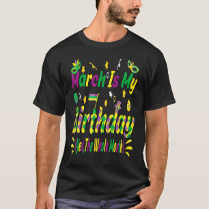 März ist mein Geburtstag Ja, der ganze Monat Mardi T-Shirt