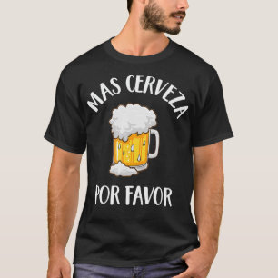 Mas Por Gefallen Spanisches Funny Mehr Bier trinke T-Shirt