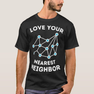 Maschinelles Lernen in nächster Nachbarschaft  T-Shirt