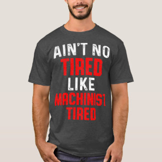 Maschinenbediener, müde T-Shirt