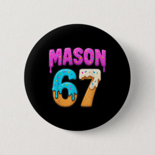 Mason 67 Eiscreme-Tropfen Lustiges Meme Six Seven Button