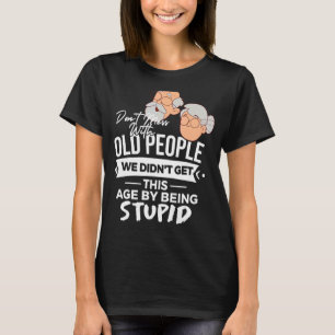Mass dich nicht mit alten Leuten, bei denen wir ni T-Shirt