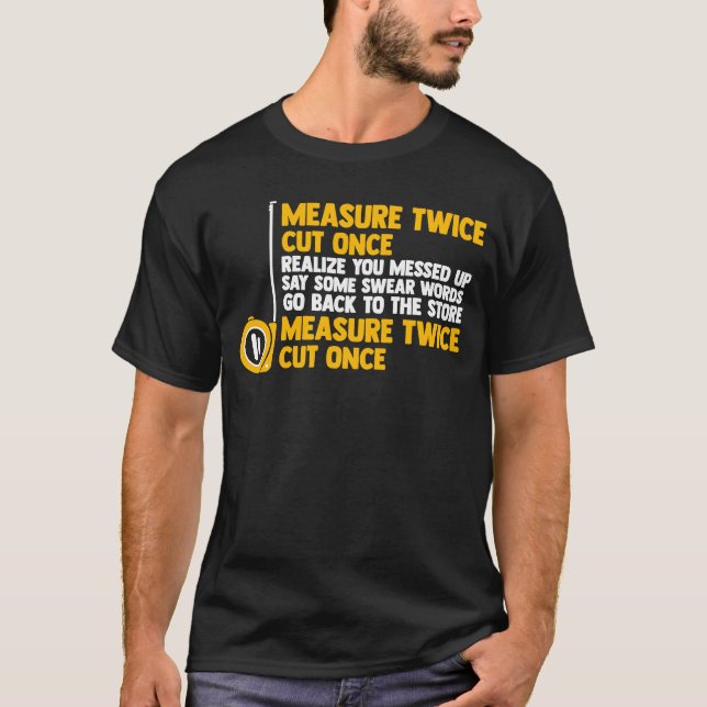 Maß zweimal geschnitten, wenn Sie merken, dass Sie T-Shirt (Vorderseite)
