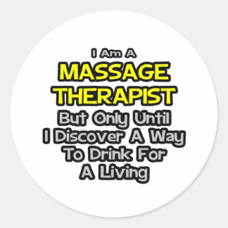 Massage Therapist Joke .. Trinken zum Leben Runder Aufkleber