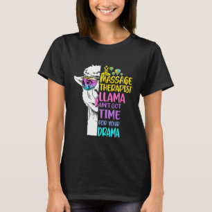 Massagetherapeut Llama Aint Got Zeit für Ihre Dra T-Shirt