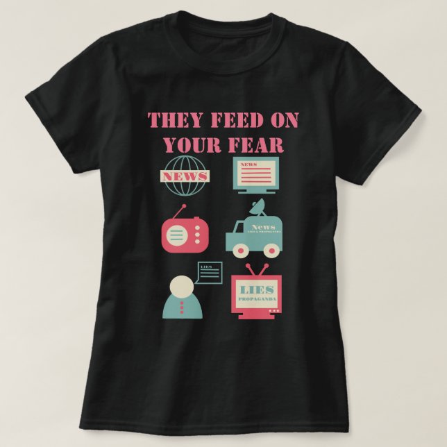 Massenmedien - Sie Fütterte auf Ihre Angst T-Shirt (Design vorne)