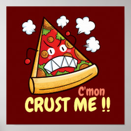 Maßgeschneiderte C'mon Crust Me !! Poster