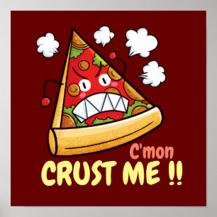 Maßgeschneiderte C'mon Crust Me !! Poster