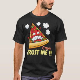 Maßgeschneiderte C'mon Crust Me !! T-Shirt
