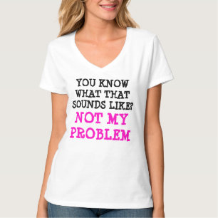 Maßgeschneiderte NICHT MEIN PROBLEM Funny Gag V-Na T-Shirt