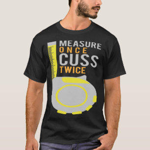 Maßnahme einmal Cuss zweimal Bauarbeiter T-Shirt
