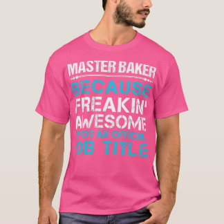 Master Baker Freaking Phantastischen Job Geschenka T-Shirt