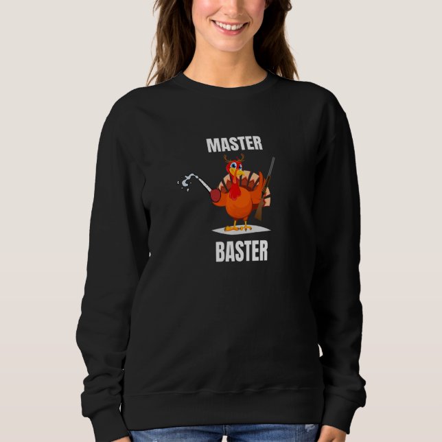 Master Baster Talk Turkey To Zero Pluck  Thanksgiv Sweatshirt (Vorderseite)