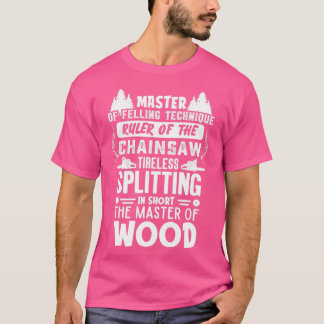 Master of Felling technique ruler of chain saw T-Shirt