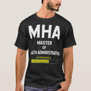 Master of Health Administration Student - in Progr T-Shirt
