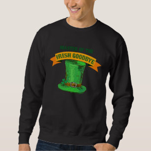 Master of the Irish Goodbye St Patrick's Day Paddy Sweatshirt