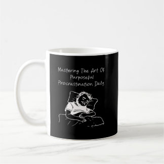 Mastering Purposeful Procrastination Daily Funny Kaffeetasse