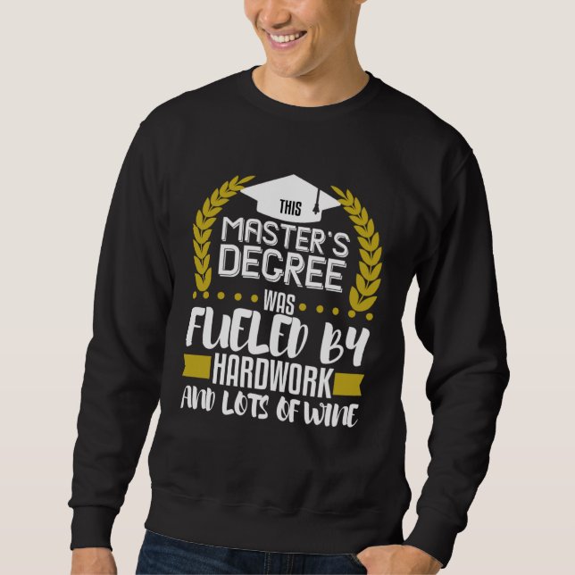 Masters Degree Graduation  Fueled By Hardwork Wine Sweatshirt (Vorderseite)