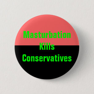 Masturbation tötet Konservativknopf Button