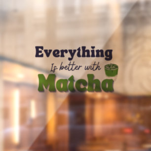 Matcha Green Tee, mit Matcha ist alles besser Fensteraufkleber