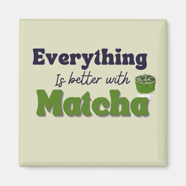 Matcha Green Tee, mit Matcha ist alles besser Magnet (Vorne)