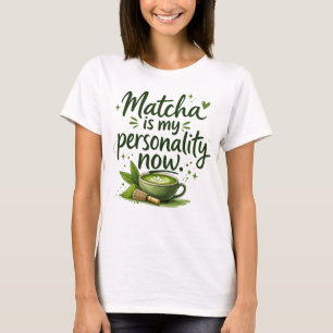 Matcha ist meine Persönlichkeit jetzt , Matcha T-Shirt