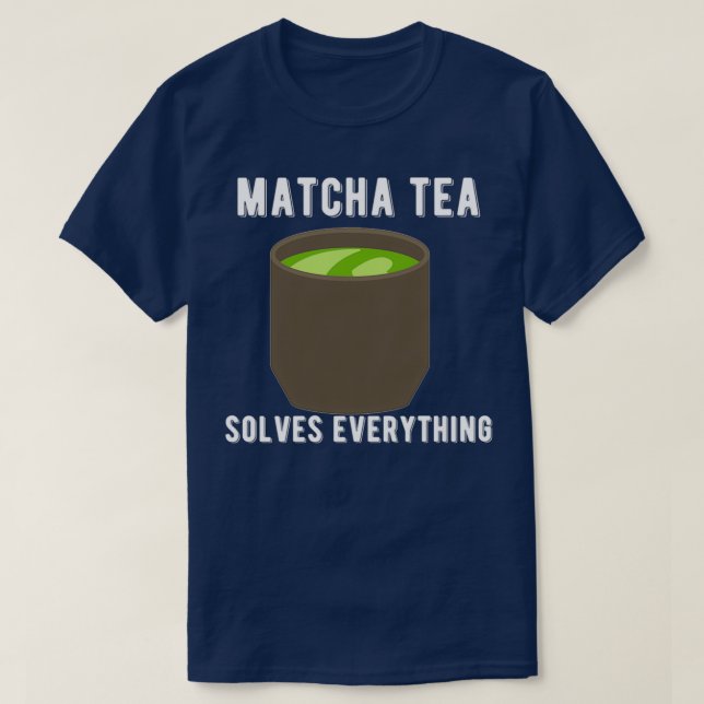 Matcha Tea löst alles Tee Shirt Zitat Design (Design vorne)