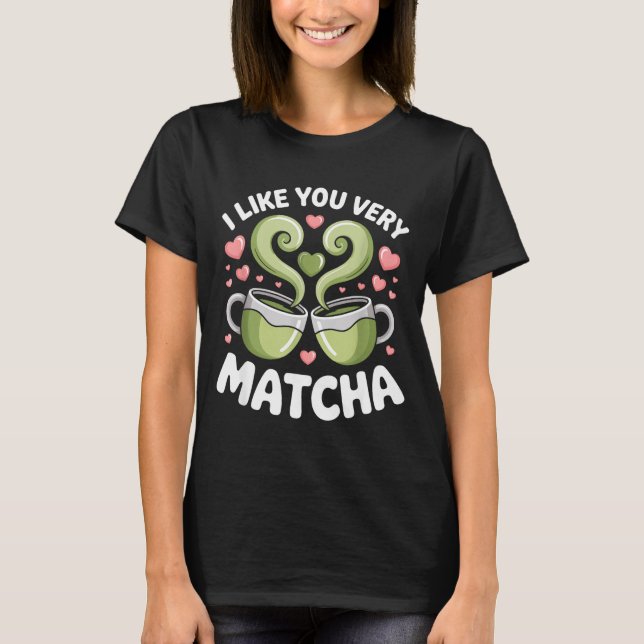 Matcha-Tee-Zitat Grüntee-Wortspiel Ich mag dich se T-Shirt (Vorderseite)