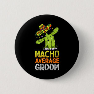 Matching Familie Groom Joke Funny Nacho Durchschni Button