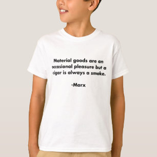 Materialgüter... Lustiges Marxismus-Zitat-T-Shirt T-Shirt