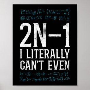 Math 2N -1 I Literally Can'T Even Teacher Nerd Poster
