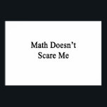 Math Doesn't Scare Me Poster<br><div class="desc">Have fun with our Math Doesn't Scare Me design.</div>