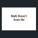 Math Doesn't Scare Me Poster<br><div class="desc">Have fun with our Math Doesn't Scare Me design.</div>