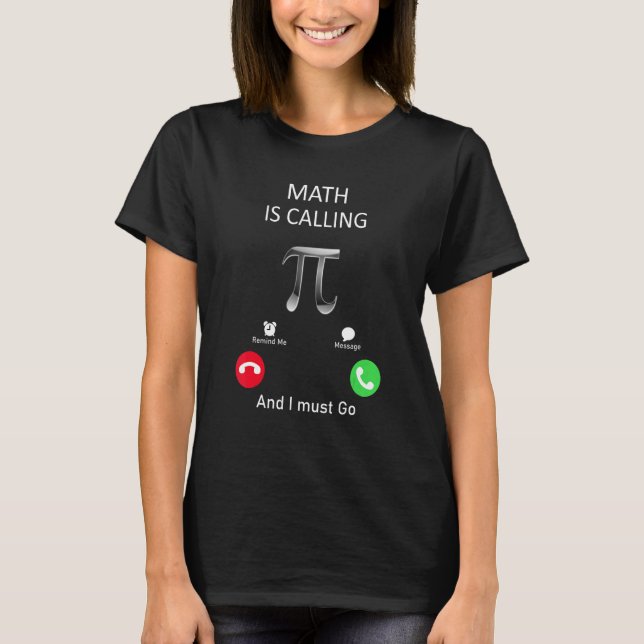 Math is calling and I must go T-Shirt (Vorderseite)