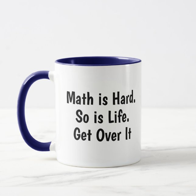 Math Is Hard So is Life, Get Over It Funny Math Tasse (Links)