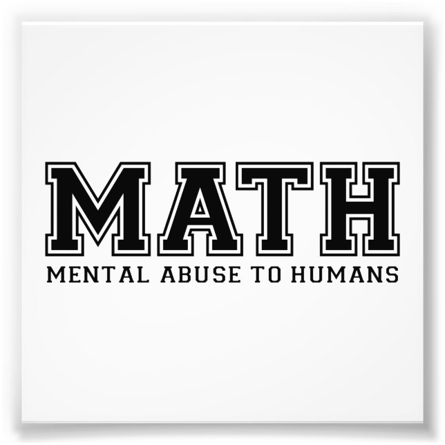 MATH ist ein psychischer Missbrauch für den Mensch Fotodruck (Vorne)