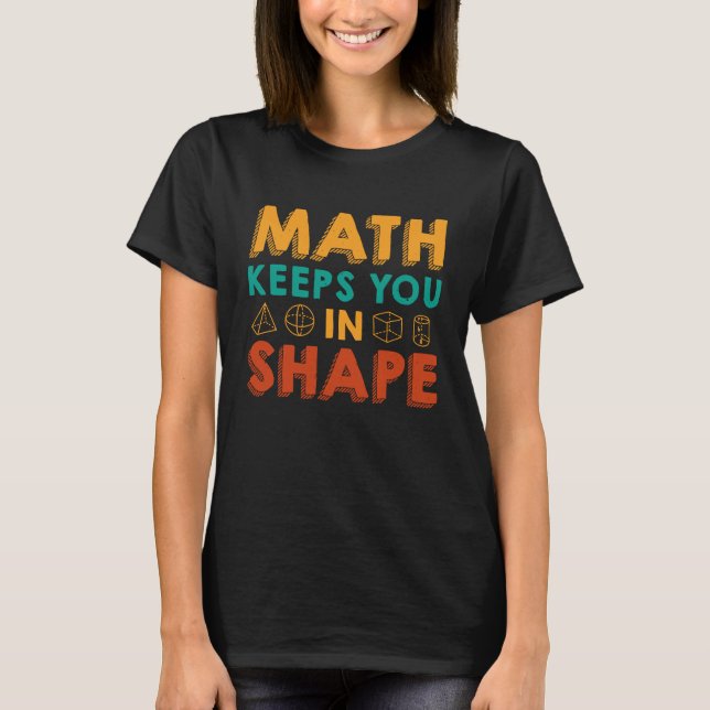 Math Keeps You In Shape  Funny Math Teacher Fun Ma T-Shirt (Vorderseite)