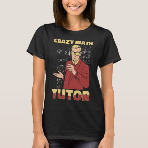 Math Teacher Crazy Educator School Bildung Mathema T-Shirt